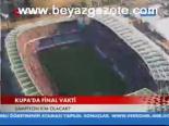 Kupa'da Final Vakti