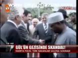 Gül'ün Gezisinde Skandal