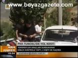 Pkk Tunceli'de Yol Kesti