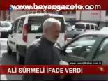 Ali Sürmeli İfade Verdi
