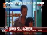 Kadın Polis Acımadı