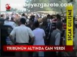 Tribünün Altında Can Verdi