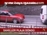 Sahiller Plaja Döndü