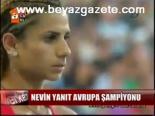 avrupa sampiyonu - Nevin Yanıt Avrupa Şampiyonu Videosu