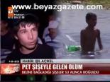 Pet Şişeyle Gelen Ölüm