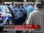 Konya'da Polis Silahlı Saldırı