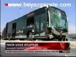 Facia Ucuz Atlatıldı