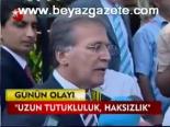 Uzun Tutukluluk, Haksızlık