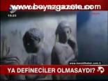 Ya Defineciler Olmasaydı