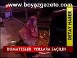 Domatesler Yollara Saçıldı