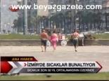 hava sicakligi - İzmir'de Sıcaklar Bunaltıyor Videosu