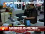 hava sicakligi - Ramazan'da Akşam Pazarı Videosu