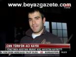 Cnn Türk'ün Acı Kaybı
