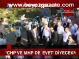 Chp Ve Mhp De Evet Diyecek