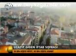 iftar sofrasi - Uzayıp Giden İftar Sofrasi Videosu