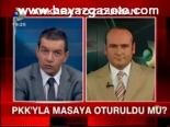 Pkk'yla Masaya Oturuldu Mu?