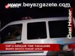 Chp'li Gençler Yine Yakalandı