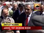 Arınç Trt Ekibine Kızdı