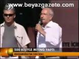 500 Kişiyle Miting Yaptı