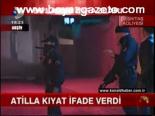 Atilla Kıyat İfade Verdi