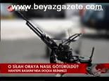 O Silah Oraya Nasıl Götürüldü?