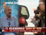 Kılıçdaroğlu Genel Af Dedi