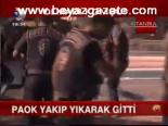 Paok Yakıp Yıkarak Gitti