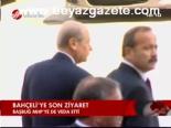 Bahçeli'ye Son Ziyaret