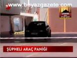 Şüpheli Araç Paniği
