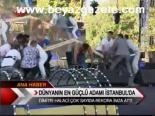 Dünyanın En Güçlü Adamı İstanbul'da