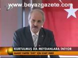 Kurtulmuş Da Meydanlara İniyor
