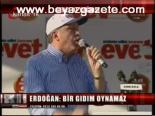 Erdoğan: Bir Gıdım Oynamaz