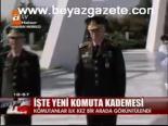 İşte Yeni Komuta Kademesi