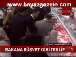 Bakana Rüşvet Gibi Teklif