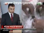 Planı Polis Bozdu