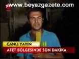 Afet Bölgesinde Son Dakika