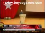 Org.koşaner'den İlk Mesaj