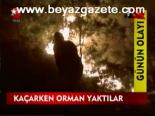 Kaçarken Orman Yaktılar