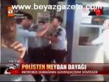 Polisten Meydan Dayağı
