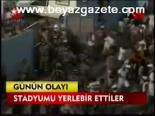 Stadyum Yerlebir Oldu