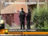 Sokakta Kurşun Yağdırdı