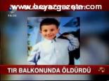 Tır, Balkonda Öldürdü