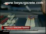 Usulsüz Dinleme İddiası