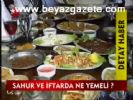 Sahur ve iftarda ne yemeli?