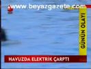 elektrik carpmasi - Havuzda Elektirik Çarptı Videosu
