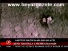 heron goruntuleri - Şehit Hakan'la aynı mevzideydik Videosu
