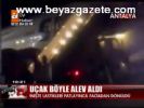 antalya havalimani - Uçak böyle alev aldı Videosu