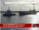 Sıcak Denizlere Açılacaklar