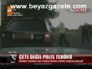 polis siddeti - Çete Değil Polis Terörü Videosu