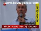 muhalefet - Bülent Arınç'tan Yaş Yorumu Videosu